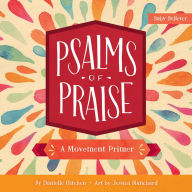 Title: Psalms of Praise: A Movement Primer, Author: Danielle Hitchen