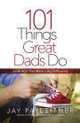 101 Things Great Dads Do: Small Acts That Make a Big Difference