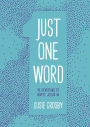 Just One Word: 90 Devotions to Invite Jesus In