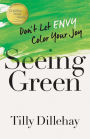 Seeing Green: Don't Let Envy Color Your Joy