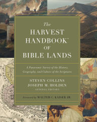 Title: The Harvest Handbook of Bible Lands: A Panoramic Survey of the History, Geography, and Culture of the Scriptures, Author: Steven Collins