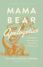 Mama Bear ApologeticsT: Empowering Your Kids to Challenge Cultural Lies