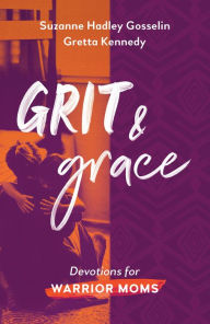 Title: Grit and Grace: Devotions for Warrior Moms, Author: Suzanne Hadley Gosselin