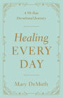 Healing Every Day: A 90-Day Devotional Journey