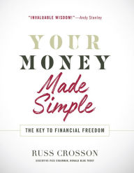 Title: Your Money Made Simple: The Key to Financial Freedom, Author: Russ Crosson