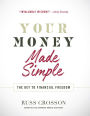 Your Money Made Simple: The Key to Financial Freedom