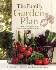 Pdf books free downloads The Family Garden Plan: Grow a Year's Worth of Sustainable and Healthy Food in English