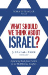 Alternative view 1 of What Should We Think About Israel?: Separating Fact from Fiction in the Middle East Conflict