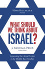 What Should We Think About Israel?: Separating Fact from Fiction in the Middle East Conflict