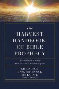 Title: The Harvest Handbook of Bible Prophecy: A Comprehensive Survey from the World's Foremost Experts, Author: Ed Hindson