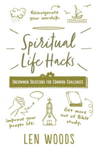 Free ebooks for mobiles download Spiritual Life Hacks: Uncommon Solutions to Common Challenges MOBI PDB by Len Woods 9780736978514 in English