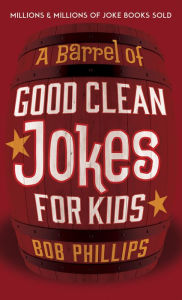 Title: A Barrel of Good Clean Jokes for Kids, Author: Bob Phillips