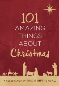 Title: 101 Amazing Things About Christmas: A Celebration of God's Gift to Us All, Author: Harvest House Publishers