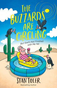 Title: The Buzzards Are Circling: But God's Not Finished with Me Yet, Author: Stan Toler