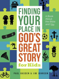 Title: Finding Your Place in God's Great Story for Kids: A Book About the Bible and You, Author: Jim Johnson