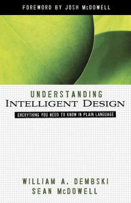 Title: Understanding Intelligent Design: Everything You Need to Know in Plain Language, Author: William A. Dembski