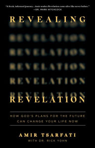 Title: Revealing Revelation: How God's Plans for the Future Can Change Your Life Now, Author: Amir Tsarfati