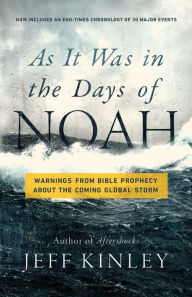 Title: As It Was in the Days of Noah: Warnings from Bible Prophecy About the Coming Global Storm, Author: Jeff Kinley
