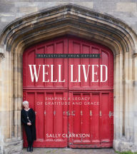 Title: Well Lived: Shaping a Legacy of Gratitude and Grace, Author: Sally Clarkson
