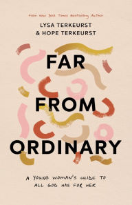Title: Far from Ordinary: A Young Woman's Guide to the Plans God Has for Her, Author: Lysa TerKeurst