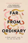 Far from Ordinary: A Young Woman's Guide to the Plans God Has for Her