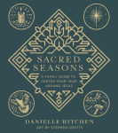 Alternative view 1 of Sacred Seasons: A Family Guide to Center Your Year Around Jesus