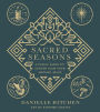 Sacred Seasons: A Family Guide to Center Your Year Around Jesus