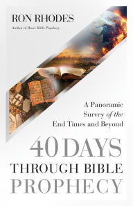 Title: 40 Days Through Bible Prophecy: A Panoramic Survey of the End Times and Beyond, Author: Ron Rhodes