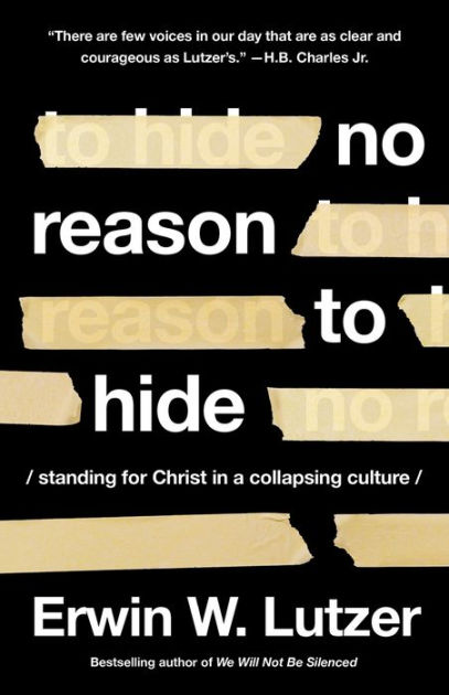 No Reason to Hide: Standing for Christ in a Collapsing Culture by Erwin W.  Lutzer, Paperback