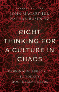 Title: Right Thinking for a Culture in Chaos: Responding Biblically to Today's Most Urgent Needs, Author: John MacArthur
