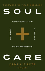 Title: Soul Care: *Find Life-Giving Rhythms *Live Restored *Avoid Burnout *Discover Unspeakable Joy, Author: Debra Fileta