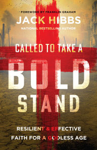 Title: Called to Take a Bold Stand: Resilient and Effective Faith for a Godless Age, Author: Jack Hibbs