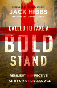 Title: Called to Take a Bold Stand: Resilient and Effective Faith for a Godless Age, Author: Jack Hibbs