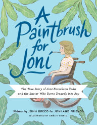 Title: A Paintbrush for Joni: The True Story of Joni Eareckson Tada and the Savior Who Turns Tragedy into Joy, Author: Joni and Friends