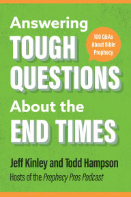Title: Answering Tough Questions About the End Times: 100 Q&As About Bible Prophecy, Author: Jeff Kinley