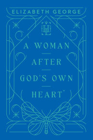 Title: A Woman After God's Own Heart, Author: Elizabeth George