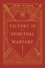 Title: Victory in Spiritual Warfare: Outfitting Yourself for the Battle, Author: Tony Evans