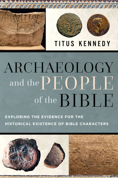 Archaeology and the People of the Bible: Exploring the Evidence for the Historical Existence of Bible Characters