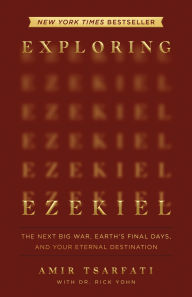 Title: Exploring Ezekiel: The Next Big War, Earth's Final Days, and Your Eternal Destination, Author: Amir Tsarfati