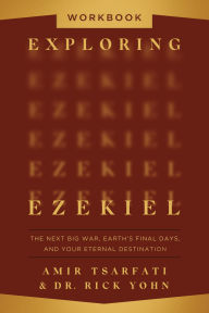 Title: Exploring Ezekiel Workbook: The Next Big War, Earth's Final Days, and Your Eternal Destination, Author: Amir Tsarfati