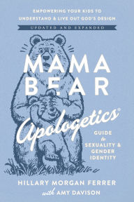 Title: Mama Bear Apologetics Guide to Sexuality and Gender Identity: Empower Your Kids to Understand and Live out God's Design; Updated and Expanded, Author: Hillary Morgan Ferrer