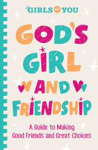 Title: God's Girl and Friendship: A Guide to Making Good Friends and Great Choices, Author: For Girls Like You