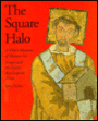 The Square Halo: And Other Mysteries of Western Art: Images and the Stories That Inspired Them