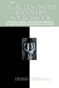 Title: The Dual Diagnosis Recovery Sourcebook / Edition 1, Author: Dennis Ortman