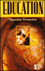 Education: Opposing Viewpoints Series