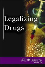 Title: Legalizing Drugs, Author: Stuart A. Kallen