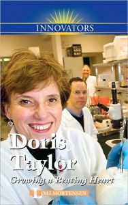 Title: Doris Taylor: Growing a Beating Heart, Author: Lori Mortensen