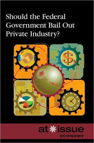 Title: Should the Federal Government Bail Out Private Industry?, Author: David M. Haugen