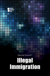 Title: Illegal Immigration: Opposing Viewpoints Series, Author: Noel Merino