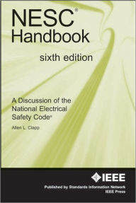NESC Handbook: A Discussion of the National Electrical Safety Code / Edition 6